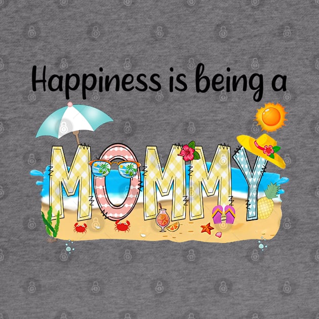 Happiness Is Being A Mommy Summer Beach Happy Mother's Day by KIMIKA